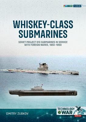 Whiskey-class Submarines: Soviet Project 613 Submarines in Service with Foreign Navies, 1950-1990 - Dmitry Zubkov - cover