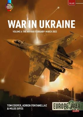 War in Ukraine Volume 6: Air War, February-December 2022 - Tom Cooper,Adrien Fontanellaz,Milos Sipos - cover