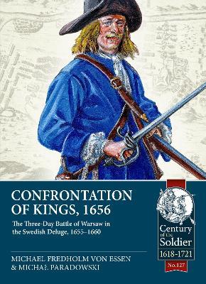 Confrontation of Kings, 1656: The Three-Day Battle of Warsaw in the Swedish Deluge, 1655-1660 - Michael Fredholm von Essen,Michał Paradowski - cover