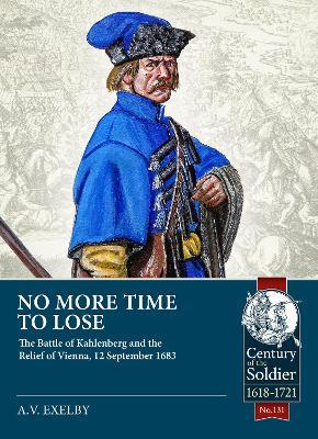 No More Time to Lose: The Battle of Kahlenberg and the Relief of Vienna, 12 September 1683 - Alan Exelby - cover