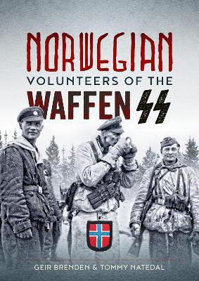 Norwegian Volunteers of the Waffen SS - Geir Brenden,Tommy Natedal - cover