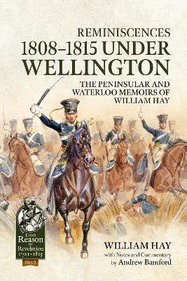 Reminiscences 1808-1815 Under Wellington: The Peninsular and Waterloo Memoirs of William Hay - William Hay - cover