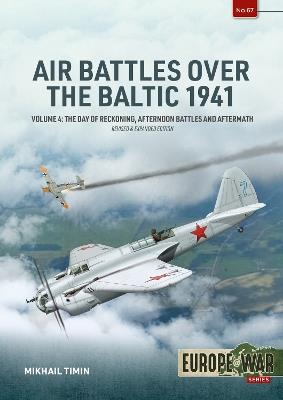 Air Battles over the Baltic 1941 Volume 4: The Day of Reckoning, Afternoon Battles and Aftermath - Mikhail Timin - cover