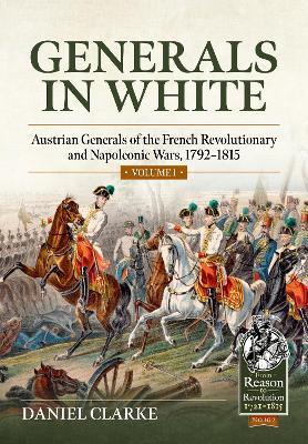 Generals in White, Volume 1: Austrian Generals of the French Revolutionary and Napoleonic Wars, 1792-1815 - Daniel Clarke - cover