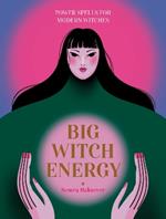 Big Witch Energy: Power Spells for Modern Witches