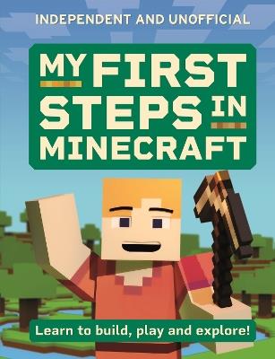 My First Steps in Minecraft: Learn to Build, Play and Explore! - Simon Brew - cover