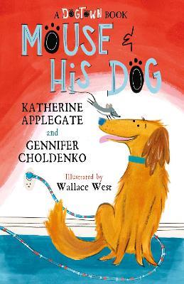 Mouse and His Dog: A Dogtown Book - Katherine Applegate,Gennifer Choldenko - cover
