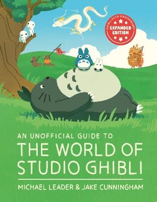 An Unofficial Guide to the World of Studio Ghibli UPDATED EDITION - Michael Leader,Jake Cunningham - cover