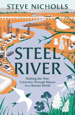 Steel River: Walking the Tees – A Journey Through Nature in a Human World - Steve Nicholls - cover