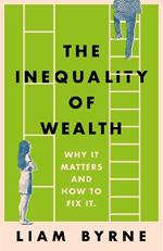The Inequality of Wealth: Why it Matters and How to Fix it