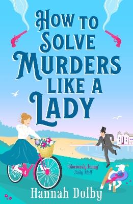 How to Solve Murders Like a Lady: The new laugh-out-loud British historical detective novel - Hannah Dolby - cover