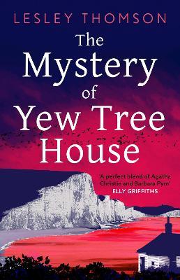 The Mystery of Yew Tree House: The gripping, must-read psychological procedural set during WWII for fans of Elly Griffiths - Lesley Thomson - cover