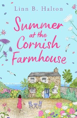 Summer at the Cornish Farmhouse: Escape to Cornwall in 2024 with this absolutely feel-good romantic read! - Linn B. Halton - cover