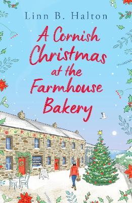 A Cornish Christmas at the Farmhouse Bakery: Escape to Cornwall for the festive season with this absolutely heart-warming read! - Linn B. Halton - cover