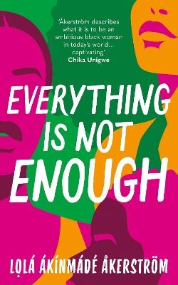 Everything is Not Enough: Discover the must-read book club novel for 2023 - Lola Akinmade Akerstrom - cover