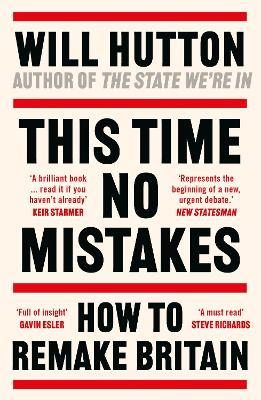 This Time No Mistakes: How to Remake Britain - Will Hutton - cover