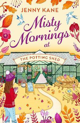 Misty Mornings at The Potting Shed: The BRAND new absolutely heartwarming gardening romance of Autumn 2023! - Jenny Kane - cover