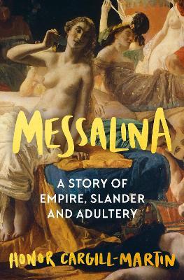 Messalina: The Life and Times of Rome’s Most Scandalous Empress