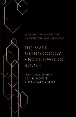 The Mask Methodology and Knowledge Books - Jean-Louis Ermine,Denise Bedford,Alexeis Garcia-Perez - cover