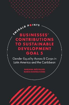 Businesses' Contributions to Sustainable Development Goal 5: Gender Equality Across B Corps in Latin America and the Caribbean - Mariana Inés Paludi,María Eugenia Funes - cover