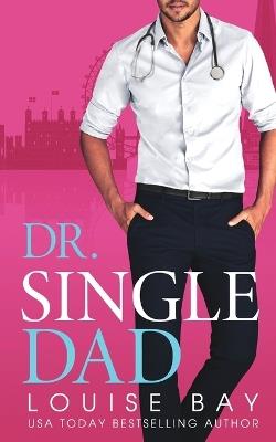 Dr. Single Dad - Louise Bay - cover