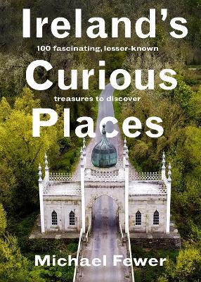 Ireland’s Curious Places - Michael Fewer - cover