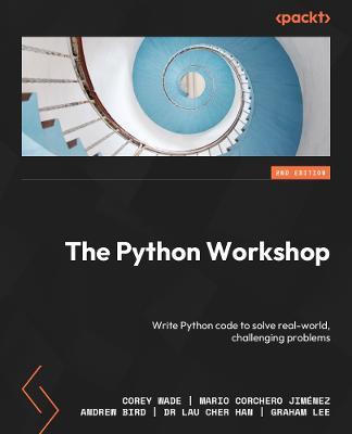The Python Workshop: Write Python code to solve challenging real-world problems - Corey Wade,Mario Corchero Jimenez,Andrew Bird - cover