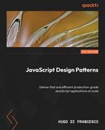 JavaScript Design Patterns: Deliver fast and efficient production-grade JavaScript applications at scale