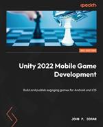 Unity 2022 Mobile Game Development: Build and publish engaging games for Android and iOS