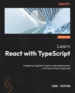 Learn React with TypeScript: A beginner's guide to reactive web development with React 18 and TypeScript