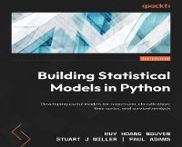 Building Statistical Models in Python: Develop useful models for regression, classification, time series, and survival analysis - Huy Hoang Nguyen,Paul N Adams,Stuart J Miller - cover