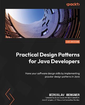 Practical Design Patterns for Java Developers: Hone your software design skills by implementing popular design patterns in Java - Miroslav Wengner - cover