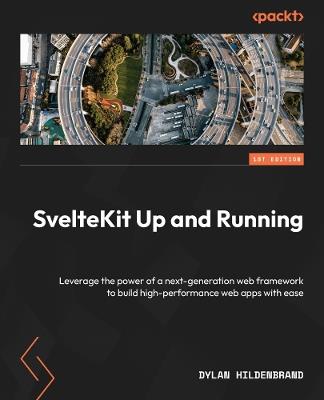 SvelteKit Up and Running: Leverage the power of a next-generation web framework to build high-performance web apps with ease - Dylan Hildenbrand - cover