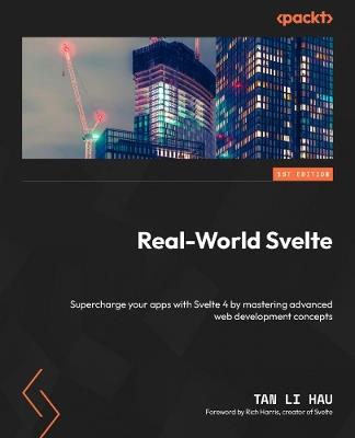 Real-World Svelte: Supercharge your apps with Svelte 4 by mastering advanced web development concepts - Tan Li Hau - cover
