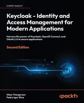 Keycloak - Identity and Access Management for Modern Applications: Harness the power of Keycloak, OpenID Connect, and OAuth 2.0 to secure applications - Stian Thorgersen,Pedro Igor Silva - cover