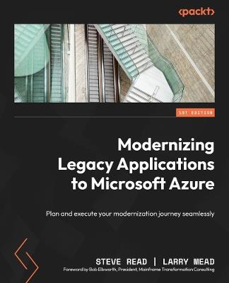 Modernizing Legacy Applications to Microsoft Azure: Plan and execute your modernization journey seamlessly - Steve Read,Larry Mead - cover