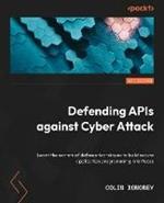 Defending APIs: Uncover advanced defense techniques to craft secure application programming interfaces