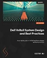 Dell VxRail System Design and Best Practices: A complete guide to VxRail appliance design and best practices - Victor Wu - cover