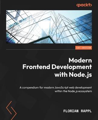Modern Frontend Development with Node.js: A compendium for modern JavaScript web development within the Node.js ecosystem - Florian Rappl - cover