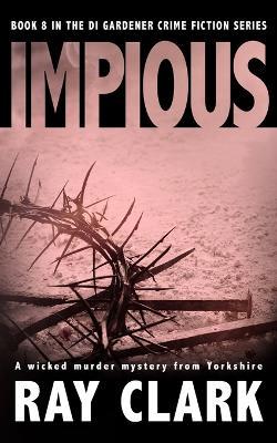 Impious: A wicked murder mystery from Yorkshire - Ray Clark - cover
