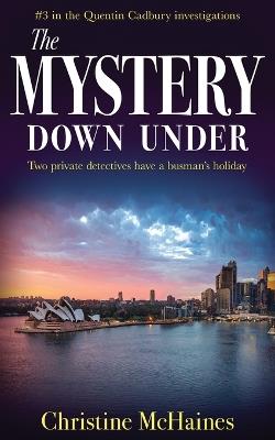 The Mystery Down Under: Two private detectives have a busman's holiday - Christine McHaines - cover