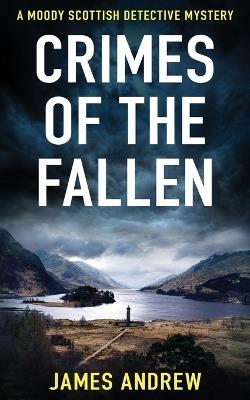 Crimes of the Fallen: A moody Scottish detective mystery - James Andrew - cover