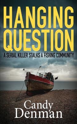 Hanging Question: A serial killer stalks a fishing community - Candy Denman - cover