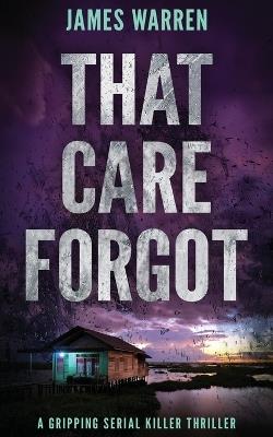 That Care Forgot: A gripping serial killer thriller - James Warren - cover