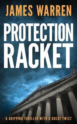 Protection Racket: A gripping thriller with a great twist - James Warren - cover