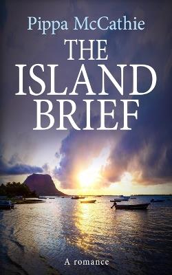 The Island Brief: A romance - Pippa McCathie - cover