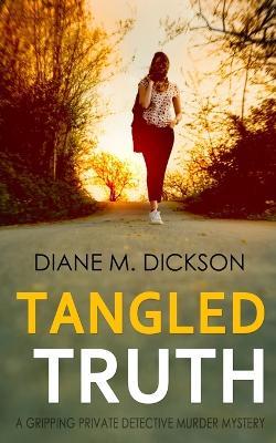 Tangled Truth: A gripping private detective murder mystery - Diane M Dickson - cover