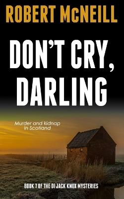 Don't Cry, Darling: Murder and kidnap in Scotland - Robert McNeill - cover