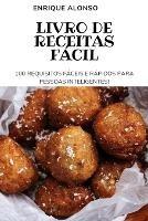 Livro de Receitas Facil: 100 Requisitos Faceis E Rapidos Para Pessoas Inteligentes