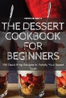 The Dessert Cookbook for Beginners - Franklin Smith - cover